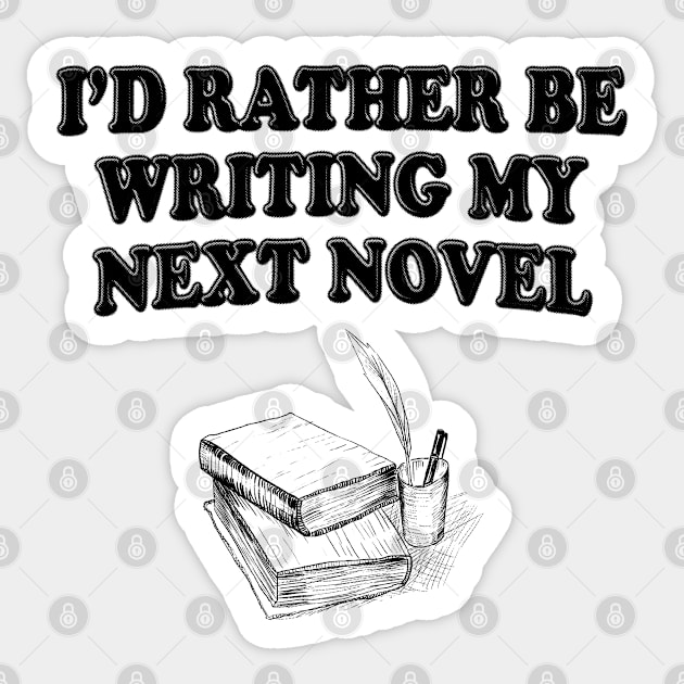 I'd Rather Be Writing My Novel Sticker by stressedrodent